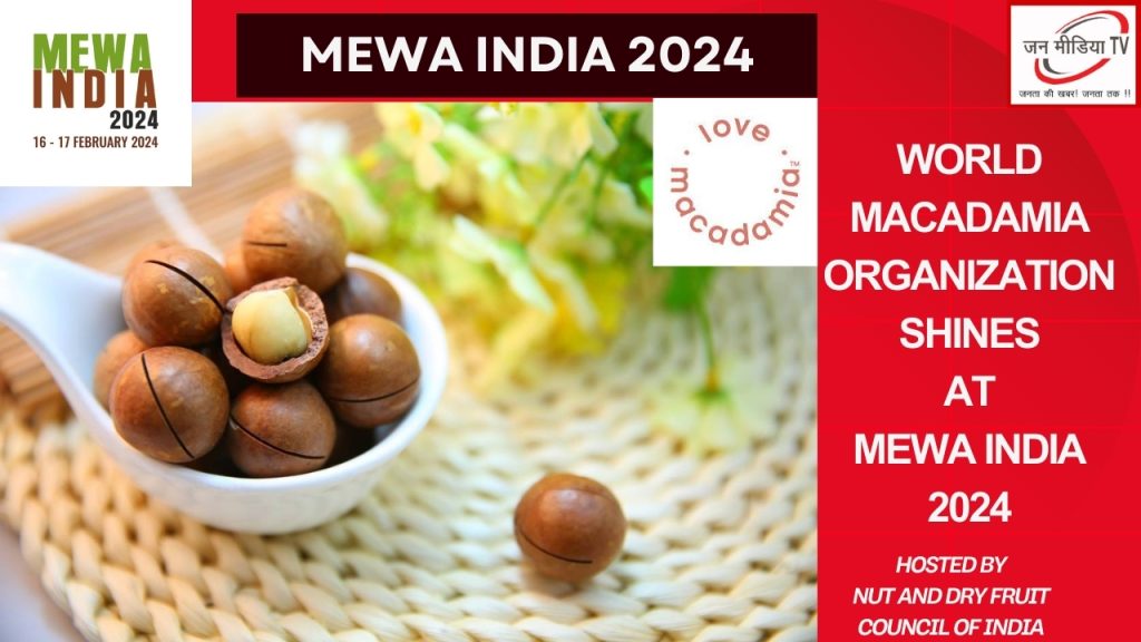 World Macadamia Organization shines at MEWA India 2024, hosted by Nut and Dry Fruit Council of India 2 World Macadamia Organization shines at MEWA India 2024, hosted by Nut and Dry
Fruit Council of India
